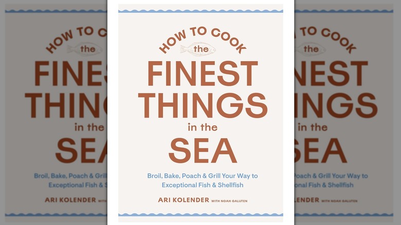 A copy of How to Cook the Finest Things in the Sea by Ari Kolender